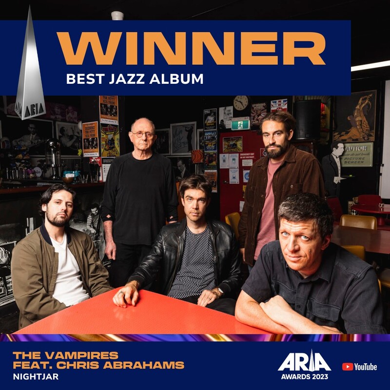 16/11/2023 
ARIA Award Winner 2023 - BEST JAZZ ALBUM - The Vampires "NIGHTJAR"