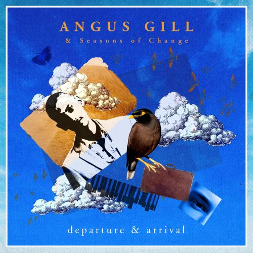 31/03/2023 Angus Gill and Seasons of Change "Departure & Arrival"