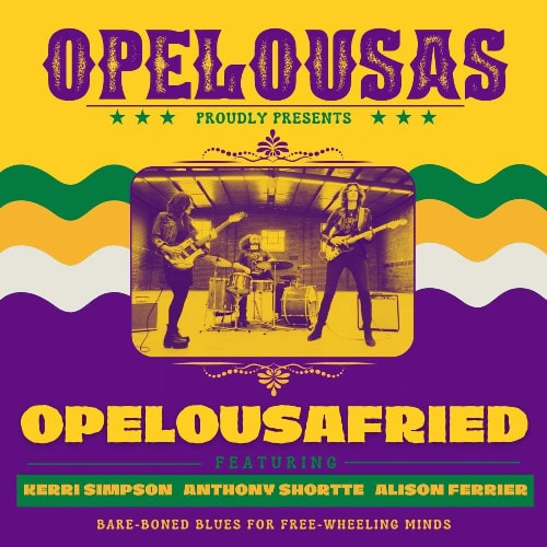 new album: Opelousas “Opelousafried”